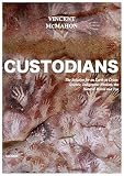 Custodians: The Solution for an Earth in Crisis: Science, Indigenous Wisdom, the Natural World and Y by Vincent McMahon