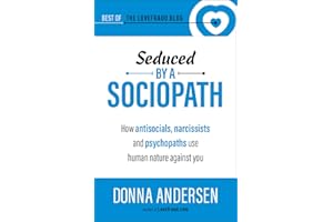 Seduced by a Sociopath: How antisocials, narcissists and psychopaths use human nature against you (Best of the Lovefraud Blog
