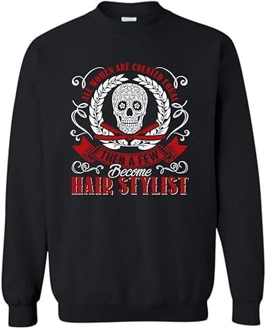 Amazon Com Hair Stylist Crewneck Sweatshirt A Few Women Become