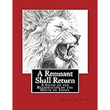 A Remnant Shall Return - 2018 Edition: A Study of the Restoration of the House of Israel