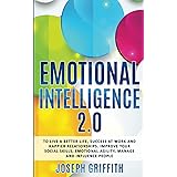 Emotional Intelligence 2.0: To live a better life, find Success at work and create happier Relationships, Improve your Social