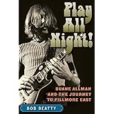 Play All Night!: Duane Allman and the Journey to Fillmore East