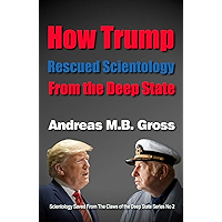 How Trump Rescued Scientology from the Deep State: Scientology Saved From The Claws of the Deep State No 2 book cover