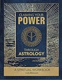 Claiming Your Power Through Astrology: A Spiritual Workbook by 