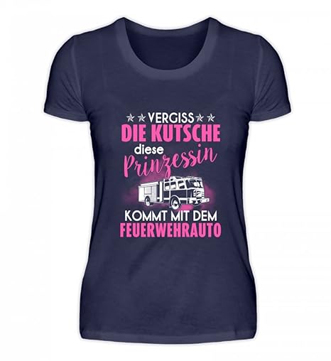 Hochwertiges Damenshirt - Feuerwehr Shirt · Geschenk für Feuerwehrfrauen · Spruch: Diese Prinzessin Feuerwehrauto