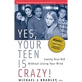 Yes, Your Teen is Crazy!: Loving Your Kid Without Losing Your Mind