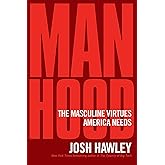 Manhood: The Masculine Virtues America Needs