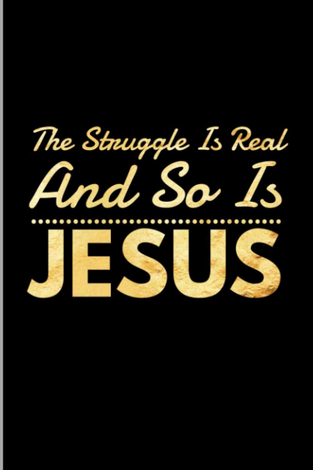 The Struggle Is Real Quotes The Struggle Is Real And So Is Jesus: Religious Inspirational Sayings  Positive Quotes Gift Wide Ruled Lined Notebook - 120 Pages 6X9 Composition:  Better Me: 9798579431424: Amazon.com: Books