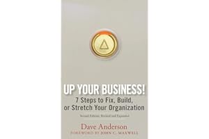 Up Your Business!: 7 Steps to Fix, Build, or Stretch Your Organization