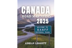 CANADA ROAD MAP ATLAS 2025: Explore Every Province with Ease: Scenic Drives, Hidden Treasures, and Must-Know Travel Tips Across Canada