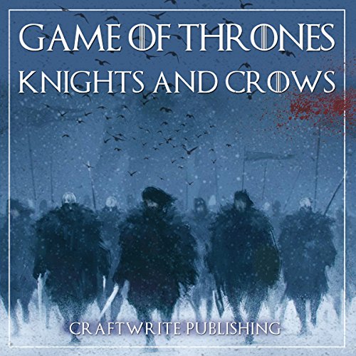 Game of Thrones: A Look at the Knights and Crows: Game of Thrones Mysteries and Lore, Book 7 Game of Thrones: A Look at the Knights and Crows: Game of Thrones Mysteries and Lore, Book 7