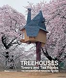 Treehouses, Towers, and Tea Rooms: The Architecture of Terunobu Fujimori by