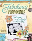 Fabulous Friendships: Scrapbooking The Relationships That Make Life Fun by Kitty Foster, Wendy McKeehan