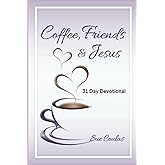 Coffee, Friends & Jesus: 31 Day Devotional