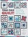 You Can Quilt! Building Skills for Beginners by 