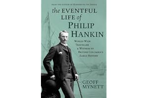 The Eventful Life of Philip Hankin: Worldwide Traveller and Witness to British Columbia's Early History