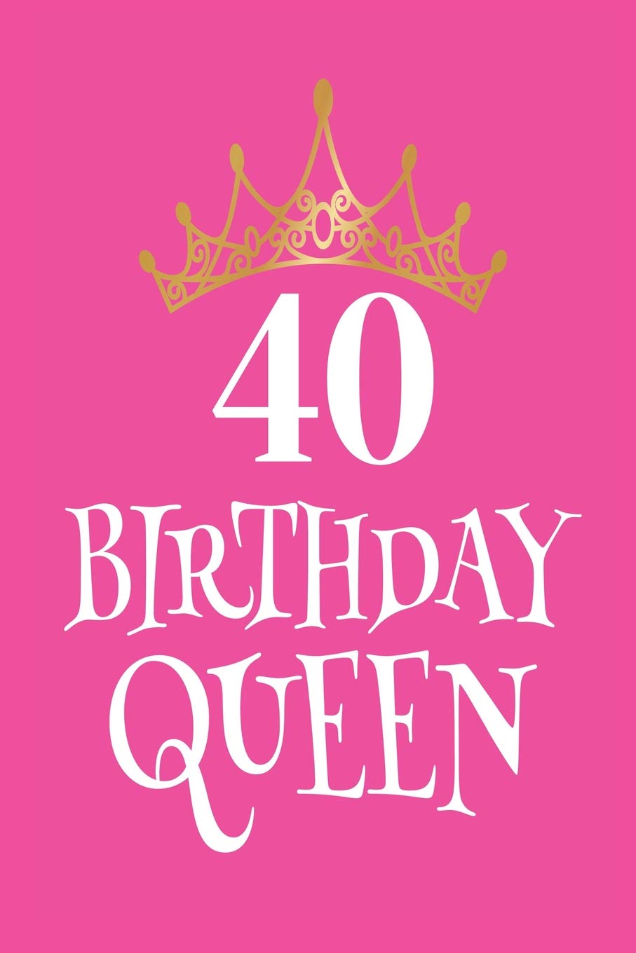 40 Birthday Queen Womens 40th Birthday Celebration Keepsake Journal Publishing Creative Juices Amazon Com Books