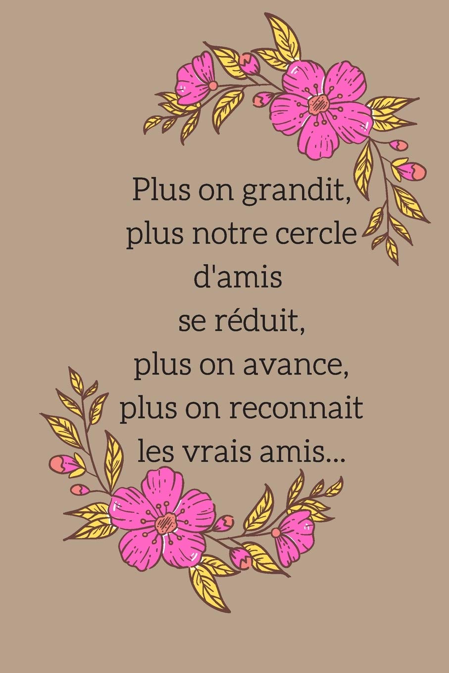 Plus On Grandit Plus Notre Cercle D Amis Se Reduit Plus On Avance Plus On Reconnait Les Vrais Amis Carnet De Notes Drole Cahier Ecriture Une Collegue Un Collegue French Edition