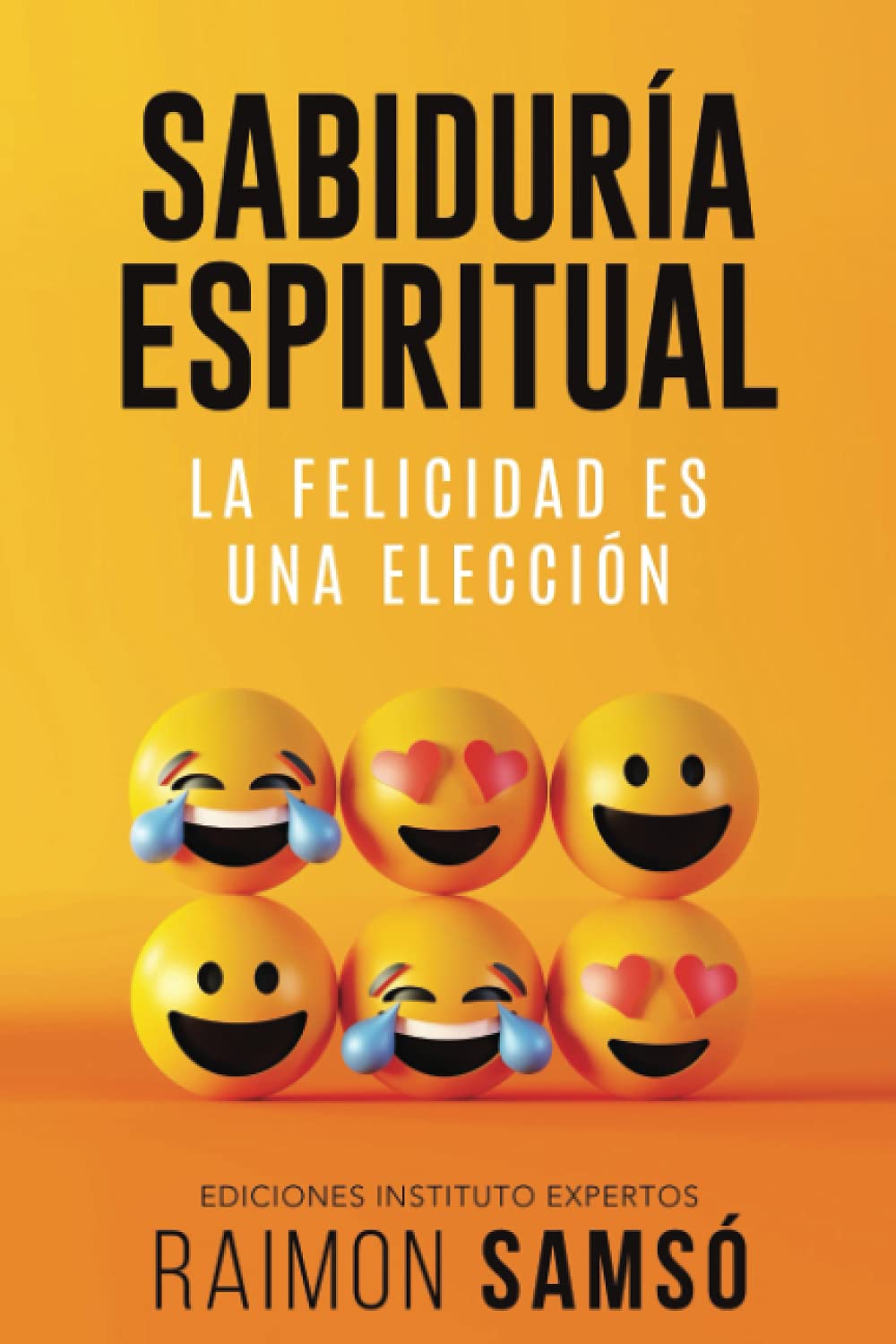 Sabiduría Espiritual: La felicidad es una elección (Desarrollo Personal y Autoayuda) Sabiduría Espiritual: La felicidad es una elección (Desarrollo Personal y Autoayuda)