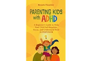 Parenting Kids With ADHD: A Beginner’s Guide to Help your Child Self-regulate, Focus, and Understand their SuperPower.