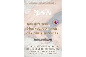 Bébé dort enfin, mes secrets pour des nuits sereines: La référence dans l’accompagnement au sommeil du bébé de 4-18 mois