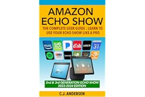 Amazon Echo Show - The Complete User Guide: Learn to Use Your Echo Show Like A Pro (Alexa & Echo Show Setup and Tips)