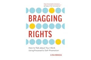 Bragging Rights: How to Talk About Your Work Using Purposeful Self-Promotion