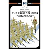 An Analysis of Eric Hoffer's The True Believer: Thoughts on the Nature of Mass Movements (The Macat Library)