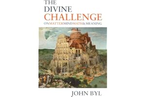 Divine Challenge: On Matter, Mind, Math & Meaning