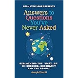 Answers to Questions You’ve Never Asked: Explaining the What If in Science, Geography and the Absurd (Fun Facts Book, Funny G
