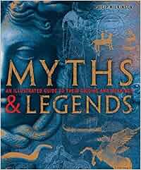 Myths & Legends: An illustrated guide to their origins and meanings ...