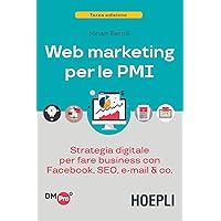 Scaricare Web marketing per le PMI. Strategia digitale per fare business con Facebook, SEO, email & Co. PDF Gratis