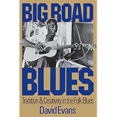 Big Road Blues: Tradition And Creativity In The Folk Blues