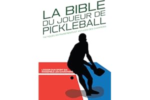 LA BIBLE DU JOUEUR DE PICKLEBALL : Tactiques, entraînements et astuces des champions.: L'essor d'un sport qui rassemble les g