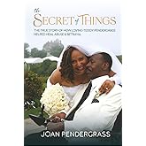The Secret of Things: The True Story of How Loving Teddy Pendergrass Helped Heal Abuse and Betrayal