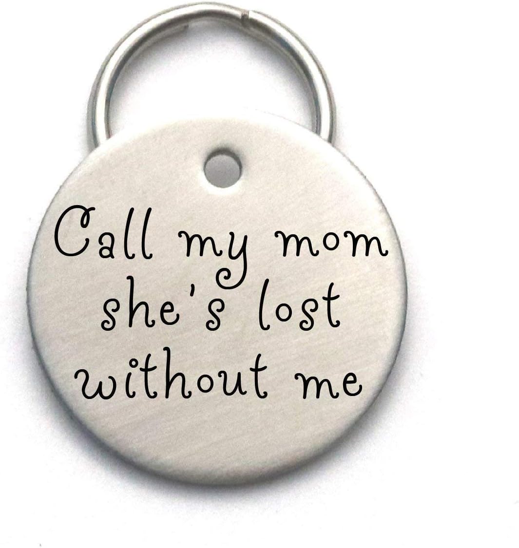Call My Mom, She's Lost Without Me - Unique Customized Handmade Dog ID Tag