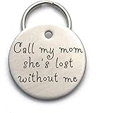 Call My Mom, She's Lost Without Me - Unique Customized Handmade Dog ID Tag