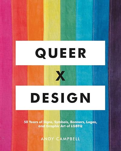 Download Queer  X Design: 50 Years of Signs, Symbols, Banners, Logos, and Graphic Art of LGBTQ PDF