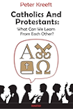Catholics and Protestants: What Can We Learn from Each Other?