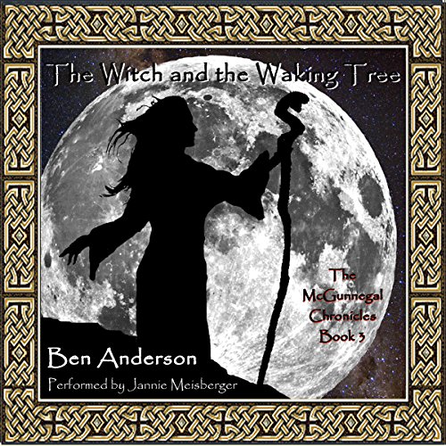 The Witch and the Waking Tree: The McGunnegal Chronicles, Book 3 by Ben Anderson
