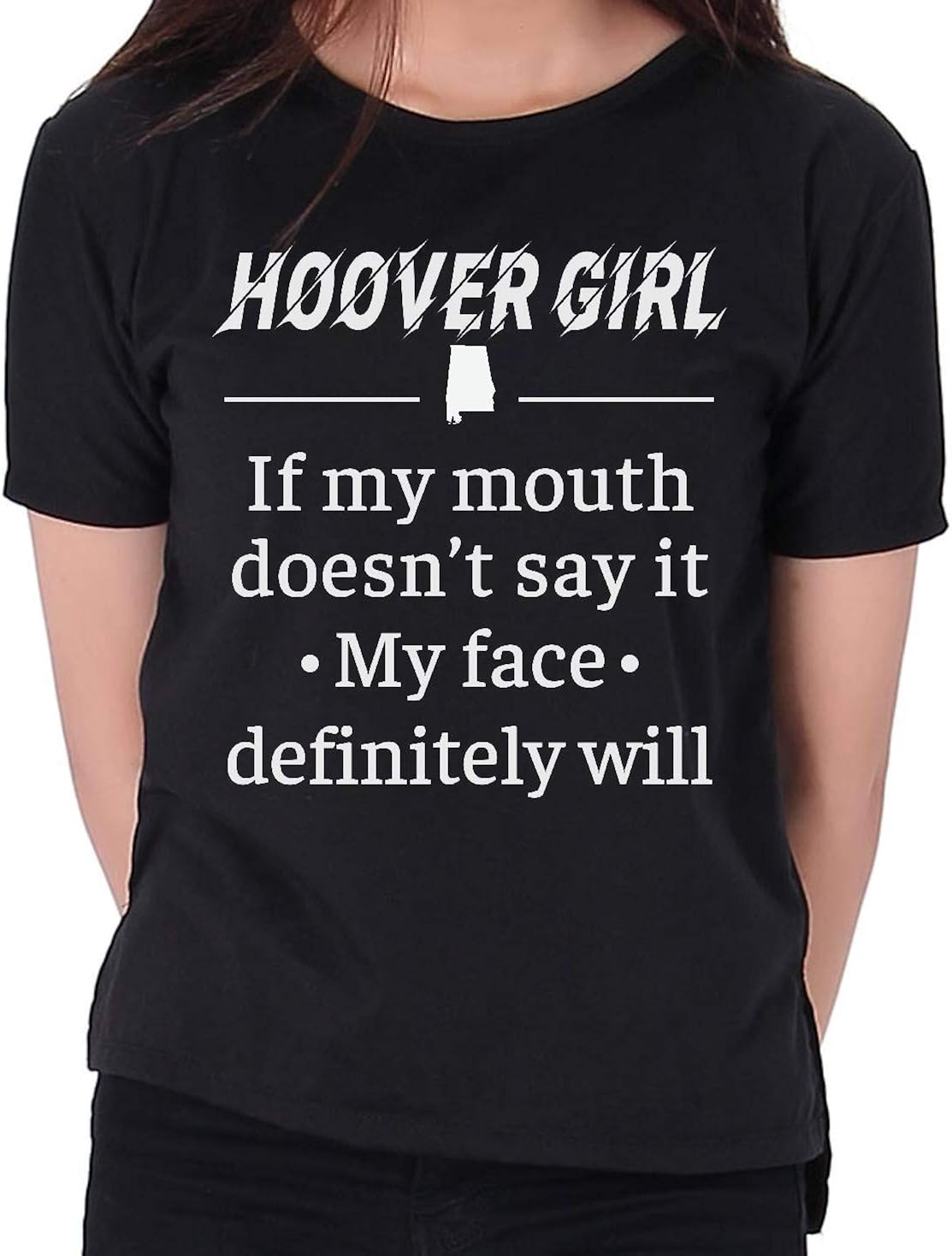 Shirt for Women, Hoover Girl Alabama AL If My Mouth Doesn't Say It My Face Definitely Will