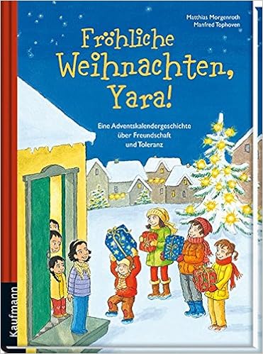 Frohliche Weihnachten Yara Eine Adventskalendergeschichte Uber Freundschaft Und Toleranz Amazon De Matthias Morgenroth Bucher