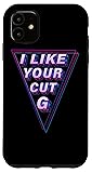 iPhone 11 I Like Your Cut G Meme Funny Humor Youth