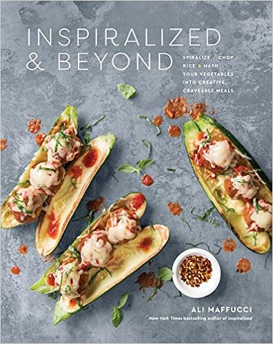 Inspiralized and Beyond: Spiralize, Chop, Rice, and Mash Your Vegetables into Creative, Craveable Meals, by Ali Maffucci