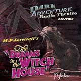 The Dreams in the Witch House: Dark Adventure Radio Theatre