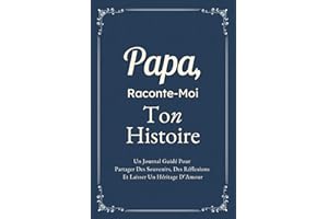 Papa, Raconte-Moi Ton Histoire: Un Journal Guidé Pour Partager Des Souvenirs, Des Réflexions Et Laisser Un Héritage D’Amour