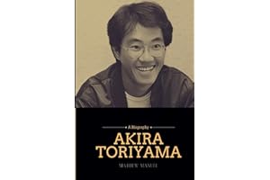 Akira Toriyama: Beyond Dragon Ball: Unveiling the Mythical Maestro (Legends Forever: Celebrating the Lasting Legacy of Iconic Legends)