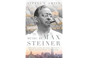 Music by Max Steiner: The Epic Life of Hollywood's Most Influential Composer (Cultural Biographies)