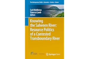 Knowing the Salween River: Resource Politics of a Contested Transboundary River (The Anthropocene: Politik—Economics—Society—