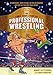 The Comic Book Story of Professional Wrestling: A Hardcore, High-Flying, No-Holds-Barred History of by Aubrey Sitterson, Chris Moreno